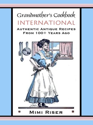 cover image of Grandmother's Cookbook, International, Authentic Antique Recipes from 100+ Years Ago